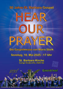 Plakat zum Konzert 30 Jahre St. Barbara Gospel mit dem Titel "Hear our prayer" - Die Gospelmesse von Mario Stork. Sonntag 18. Mai 2025 um 17 Uhr in der St. Barbara Kirche in Gelsenkirchen-Erle